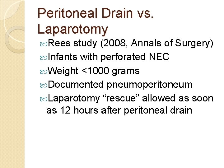 Peritoneal Drain vs. Laparotomy Rees study (2008, Annals of Surgery) Infants with perforated NEC