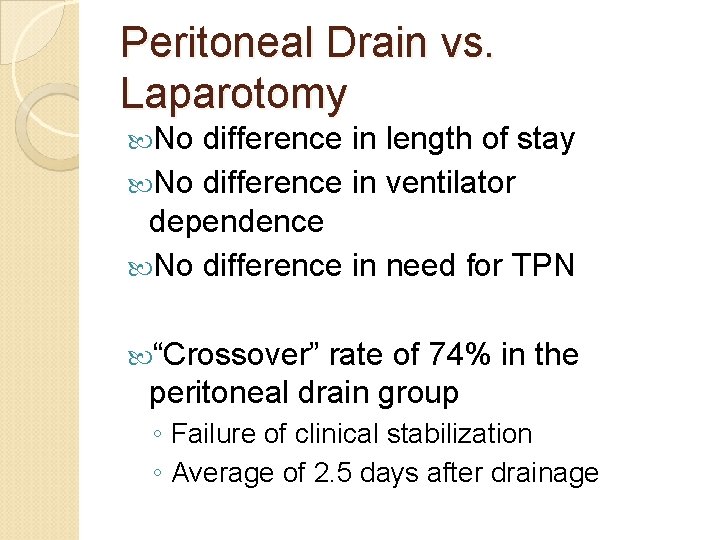 Peritoneal Drain vs. Laparotomy No difference in length of stay No difference in ventilator