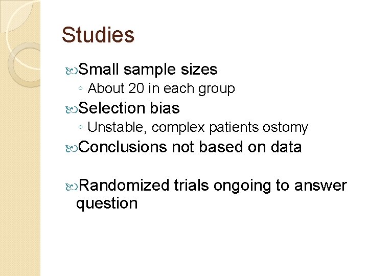 Studies Small sample sizes ◦ About 20 in each group Selection bias ◦ Unstable,