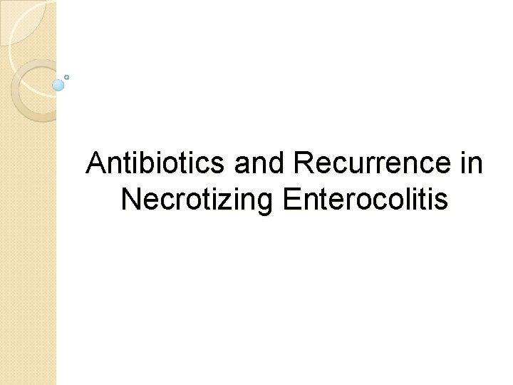 Antibiotics and Recurrence in Necrotizing Enterocolitis 