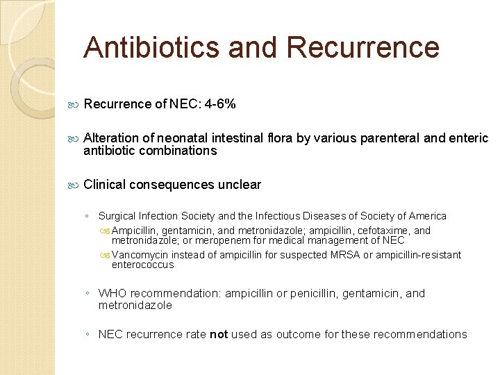 Antibiotics and Recurrence of NEC: 4 -6% Alteration of neonatal intestinal flora by various