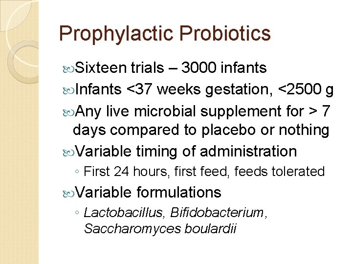 Prophylactic Probiotics Sixteen trials – 3000 infants Infants <37 weeks gestation, <2500 g Any