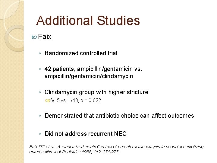 Additional Studies Faix ◦ Randomized controlled trial ◦ 42 patients, ampicillin/gentamicin vs. ampicillin/gentamicin/clindamycin ◦