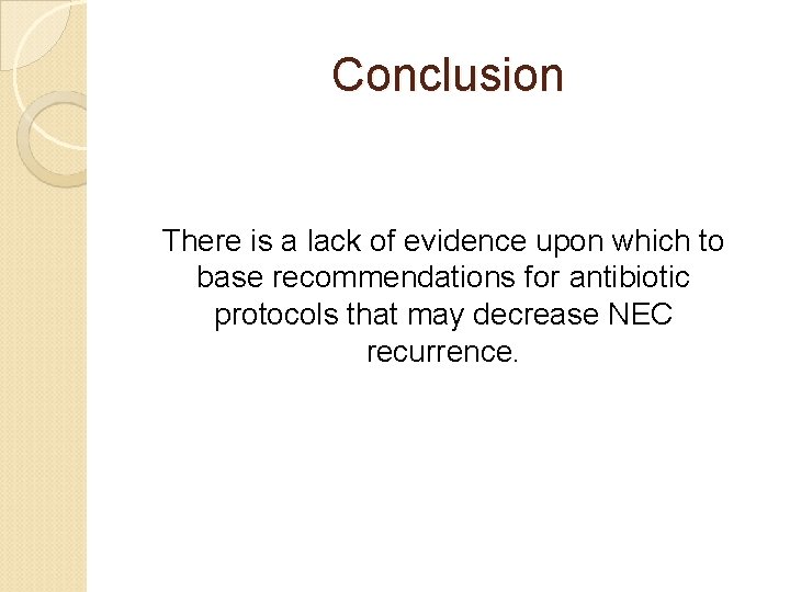 Conclusion There is a lack of evidence upon which to base recommendations for antibiotic