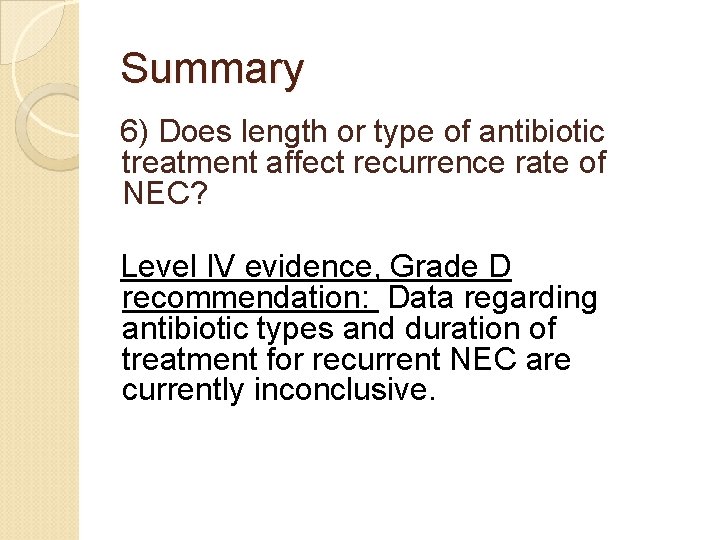 Summary 6) Does length or type of antibiotic treatment affect recurrence rate of NEC?