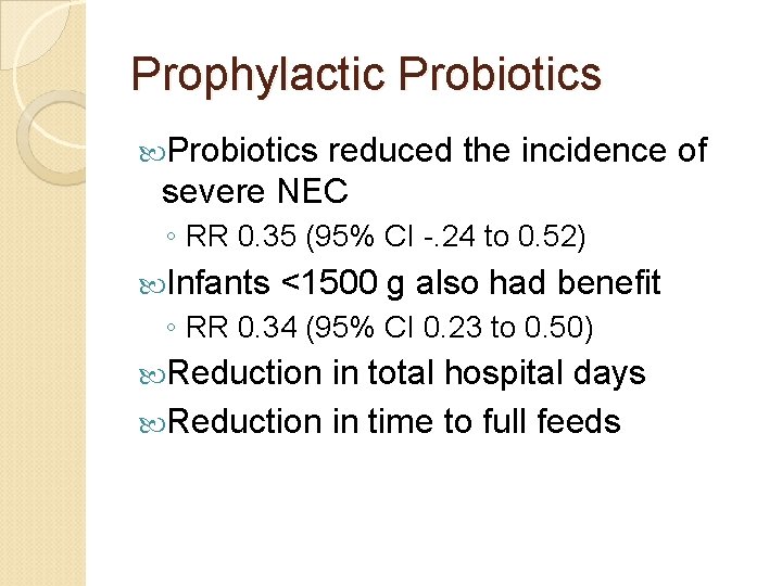 Prophylactic Probiotics reduced the incidence of severe NEC ◦ RR 0. 35 (95% CI