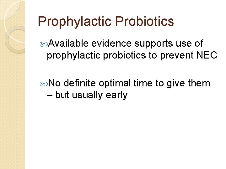 Prophylactic Probiotics Available evidence supports use of prophylactic probiotics to prevent NEC No definite