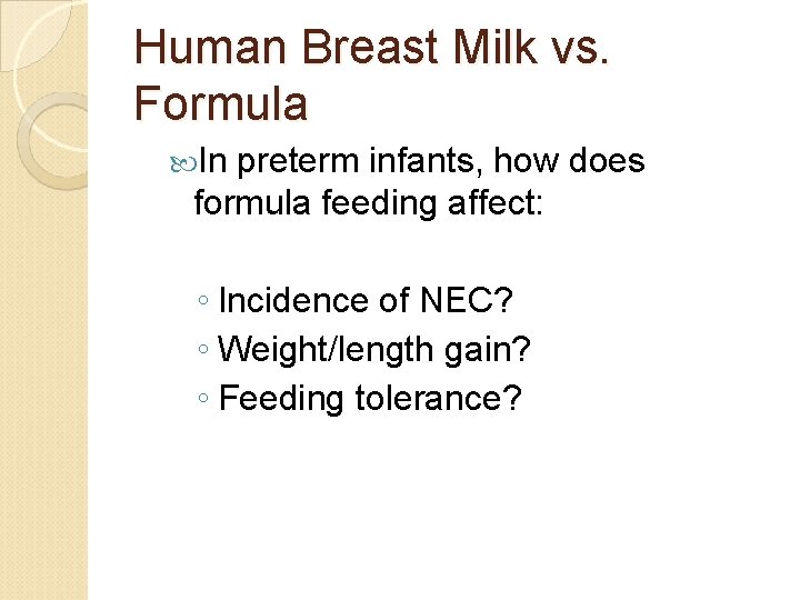 Human Breast Milk vs. Formula In preterm infants, how does formula feeding affect: ◦