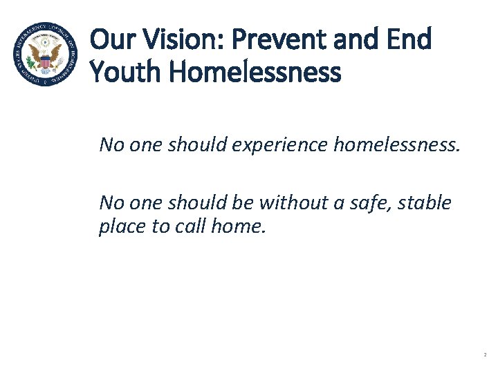 Our Vision: Prevent and End Youth Homelessness No one should experience homelessness. No one