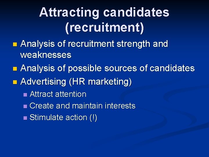 Attracting candidates (recruitment) Analysis of recruitment strength and weaknesses n Analysis of possible sources