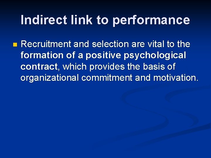 Indirect link to performance n Recruitment and selection are vital to the formation of