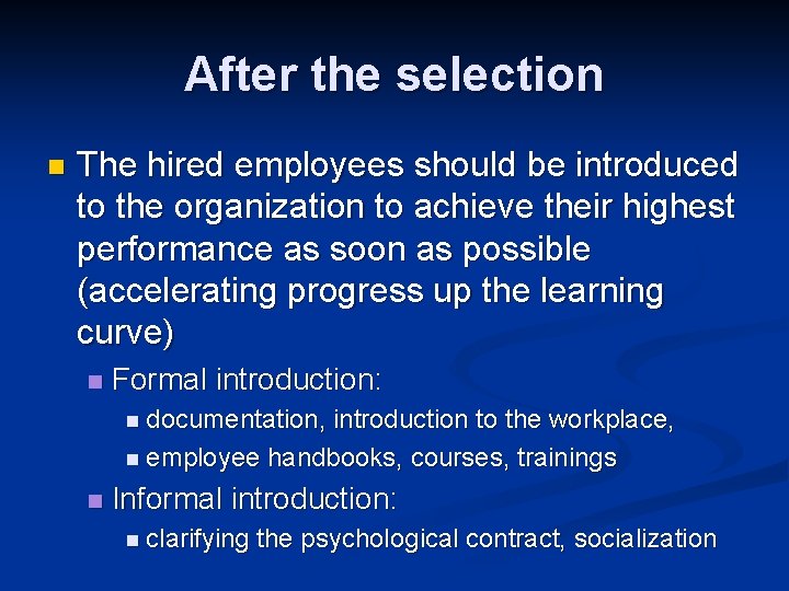 After the selection n The hired employees should be introduced to the organization to