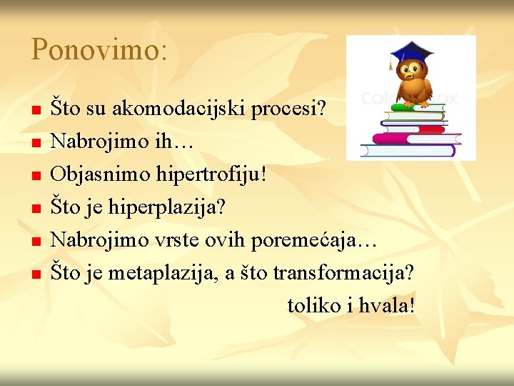 Ponovimo: n n n Što su akomodacijski procesi? Nabrojimo ih… Objasnimo hipertrofiju! Što je