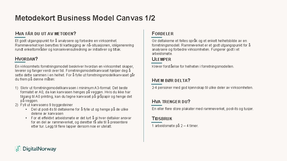 Metodekort Business Model Canvas 1/2 HVA FÅR DU UT AV METODEN? FORDELER Et godt