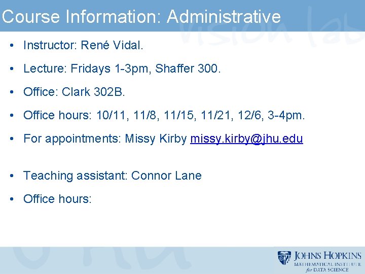 Course Information: Administrative • Instructor: René Vidal. • Lecture: Fridays 1 -3 pm, Shaffer