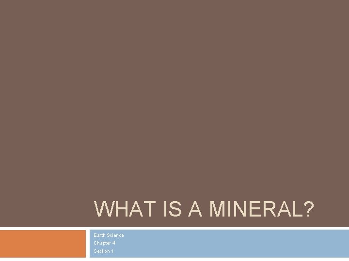WHAT IS A MINERAL Earth Science Chapter 4