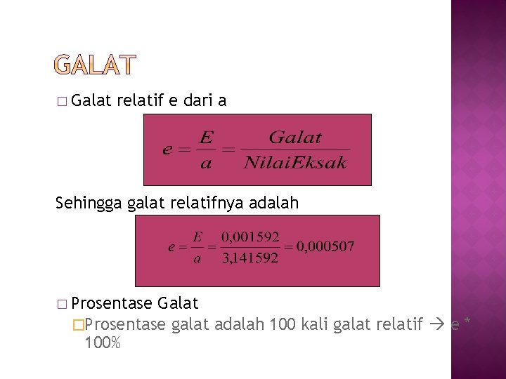 � Galat relatif e dari a Sehingga galat relatifnya adalah � Prosentase Galat �Prosentase � Galat relatif e dari a Sehingga galat relatifnya adalah � Prosentase Galat �Prosentase