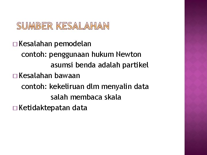 � Kesalahan pemodelan contoh: penggunaan hukum Newton asumsi benda adalah partikel � Kesalahan bawaan � Kesalahan pemodelan contoh: penggunaan hukum Newton asumsi benda adalah partikel � Kesalahan bawaan