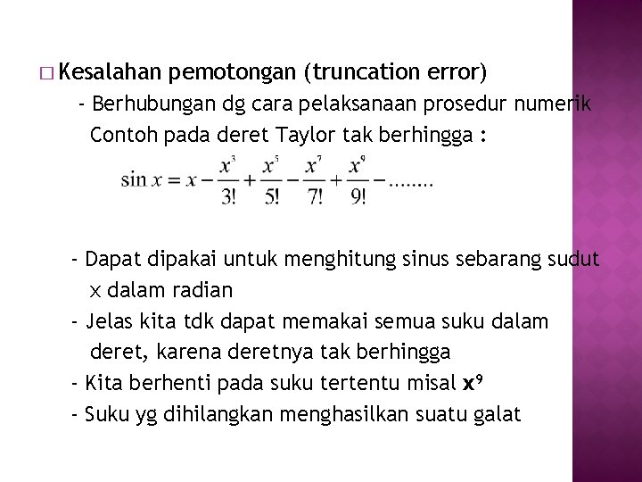 � Kesalahan pemotongan (truncation error) - Berhubungan dg cara pelaksanaan prosedur numerik Contoh pada � Kesalahan pemotongan (truncation error) - Berhubungan dg cara pelaksanaan prosedur numerik Contoh pada