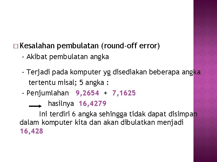 � Kesalahan pembulatan (round-off error) - Akibat pembulatan angka - Terjadi pada komputer yg � Kesalahan pembulatan (round-off error) - Akibat pembulatan angka - Terjadi pada komputer yg