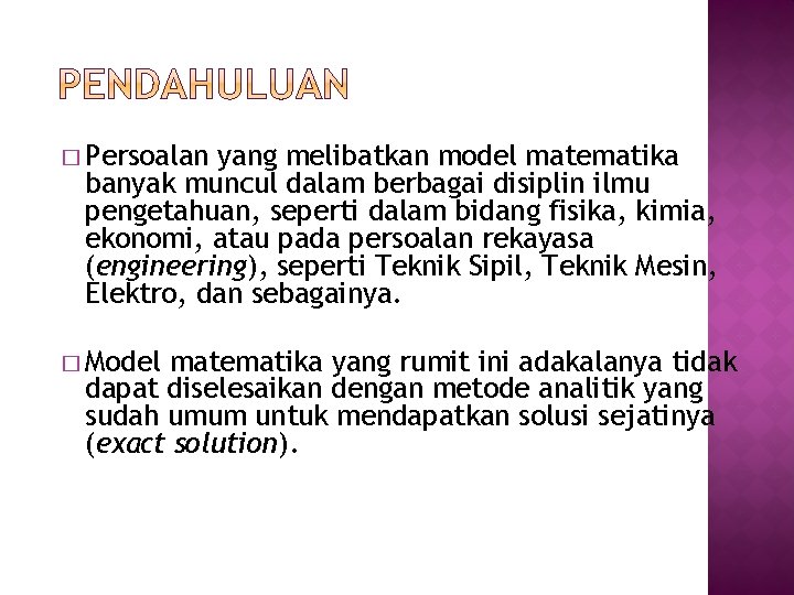 � Persoalan yang melibatkan model matematika banyak muncul dalam berbagai disiplin ilmu pengetahuan, seperti � Persoalan yang melibatkan model matematika banyak muncul dalam berbagai disiplin ilmu pengetahuan, seperti
