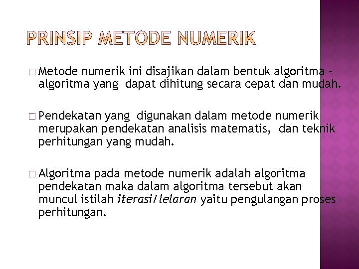 � Metode numerik ini disajikan dalam bentuk algoritma – algoritma yang dapat dihitung secara � Metode numerik ini disajikan dalam bentuk algoritma – algoritma yang dapat dihitung secara