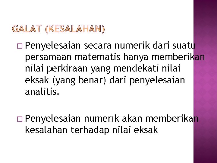 Penyelesaian secara numerik dari suatu persamaan matematis hanya memberikan nilai perkiraan yang mendekati Penyelesaian secara numerik dari suatu persamaan matematis hanya memberikan nilai perkiraan yang mendekati