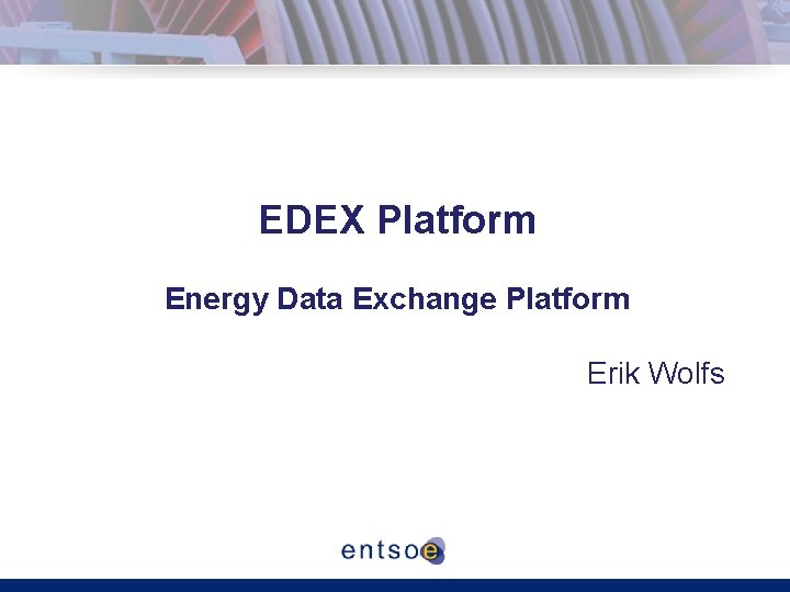 EDEX Platform Energy Data Exchange Platform Erik Wolfs 