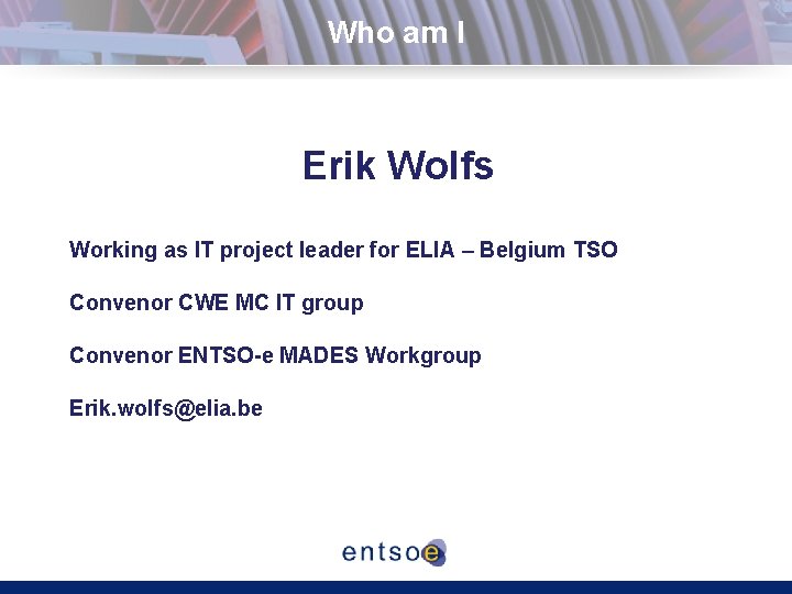 Who am I Erik Wolfs Working as IT project leader for ELIA – Belgium