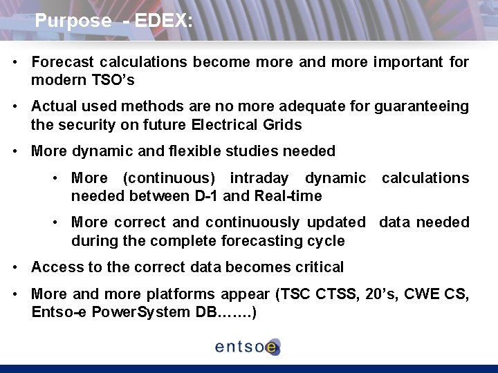 Purpose - EDEX: • Forecast calculations become more and more important for modern TSO’s