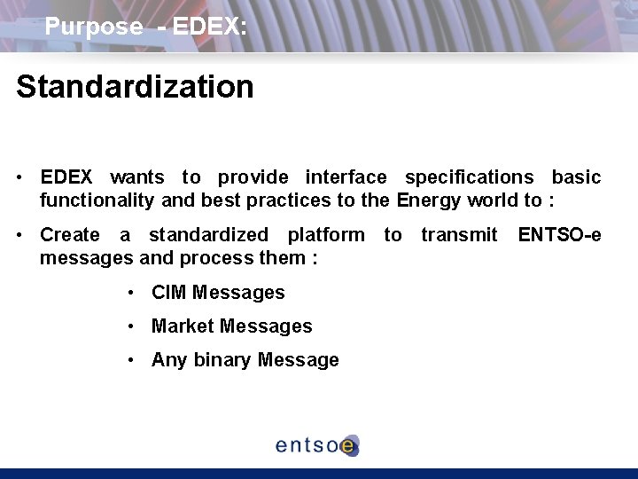 Purpose - EDEX: Standardization • EDEX wants to provide interface specifications basic functionality and