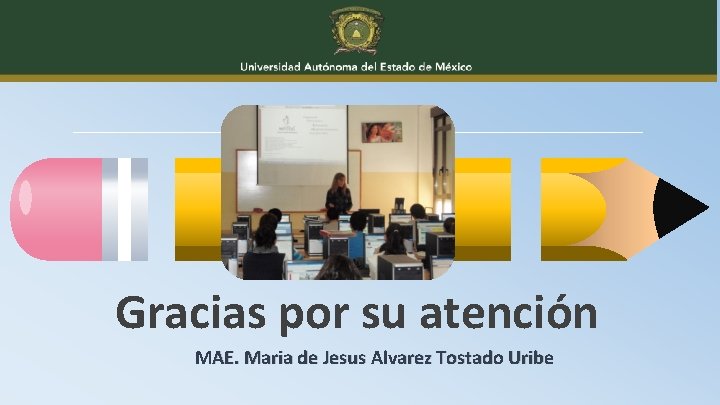 Gracias por su atención MAE. Maria de Jesus Alvarez Tostado Uribe 