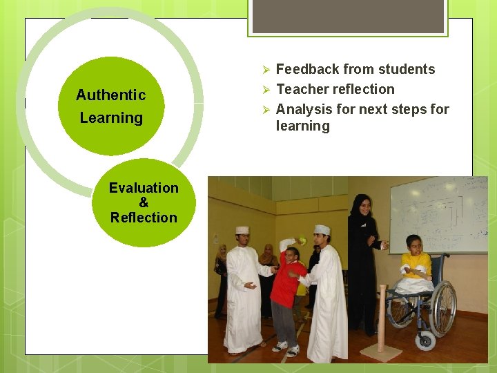 Ø Authentic Ø Learning Ø Evaluation & Reflection Feedback from students Teacher reflection Analysis