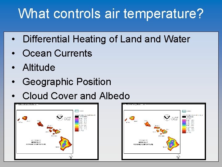 What controls air temperature? • • • Differential Heating of Land Water Ocean Currents