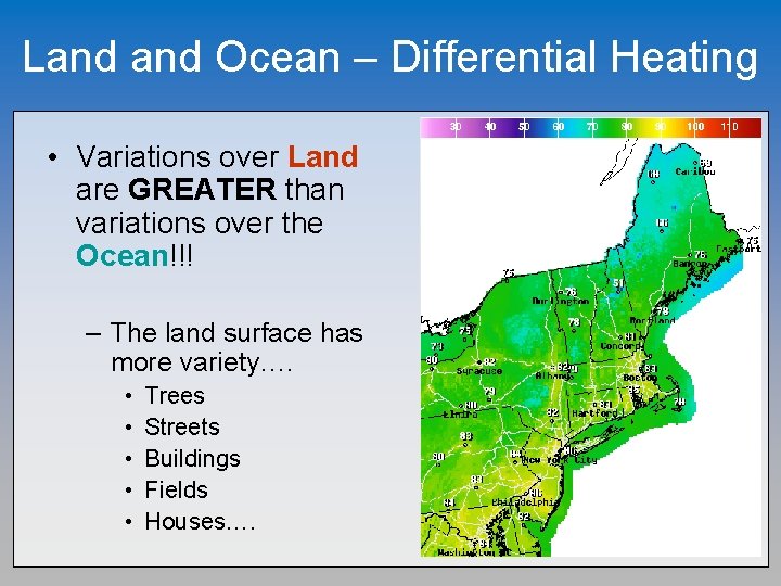 Land Ocean – Differential Heating • Variations over Land are GREATER than variations over