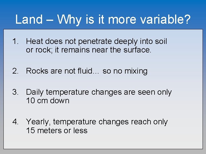 Land – Why is it more variable? 1. Heat does not penetrate deeply into