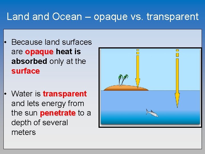 Land Ocean – opaque vs. transparent • Because land surfaces are opaque heat is