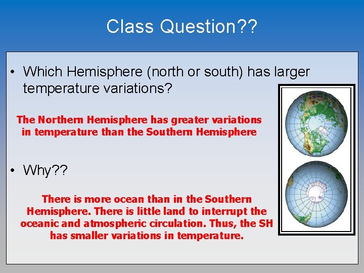 Class Question? ? • Which Hemisphere (north or south) has larger temperature variations? The