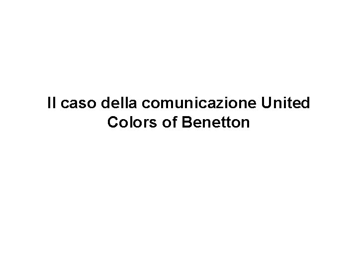 Il caso della comunicazione United Colors of Benetton 