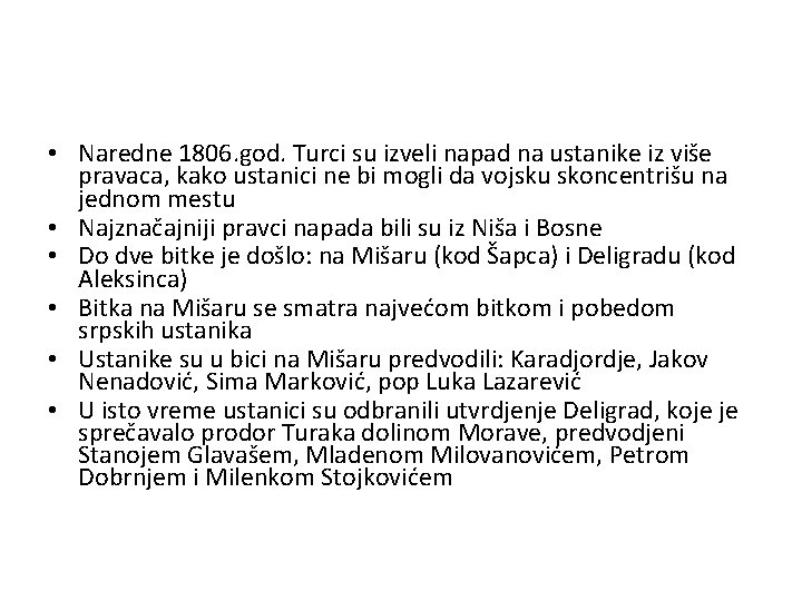  • Naredne 1806. god. Turci su izveli napad na ustanike iz više pravaca,