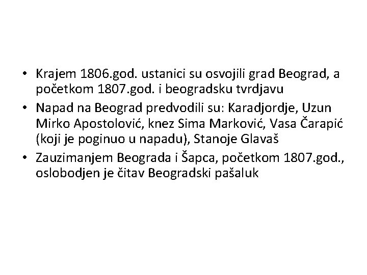  • Krajem 1806. god. ustanici su osvojili grad Beograd, a početkom 1807. god.