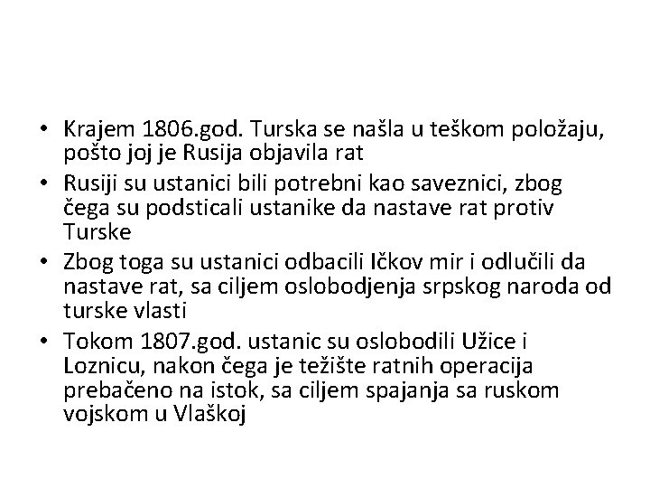  • Krajem 1806. god. Turska se našla u teškom položaju, pošto joj je