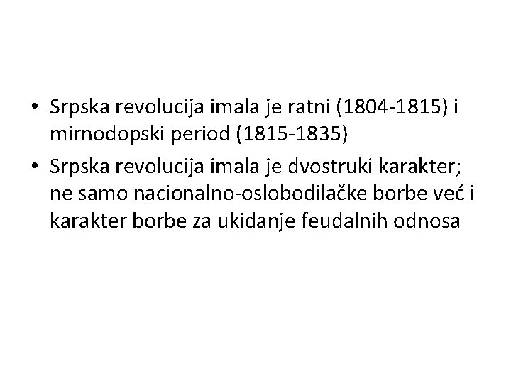  • Srpska revolucija imala je ratni (1804 -1815) i mirnodopski period (1815 -1835)