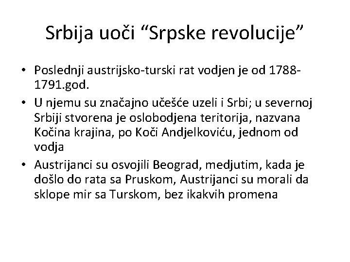 Srbija uoči “Srpske revolucije” • Poslednji austrijsko-turski rat vodjen je od 17881791. god. •