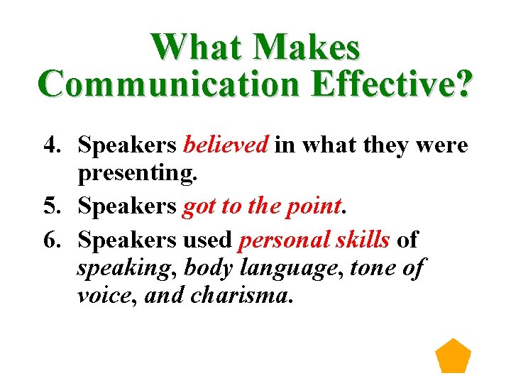 What Makes Communication Effective? 4. Speakers believed in what they were presenting. 5. Speakers