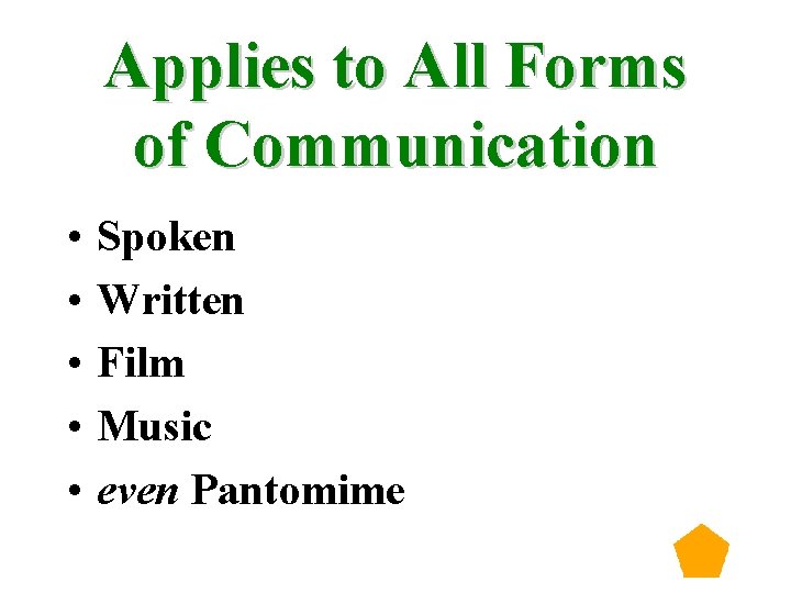 Applies to All Forms of Communication • • • Spoken Written Film Music even