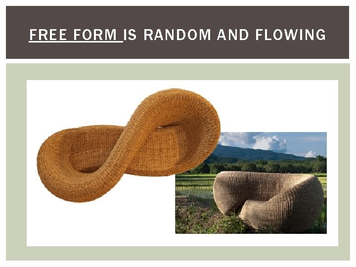 FREE FORM IS RANDOM AND FLOWING 