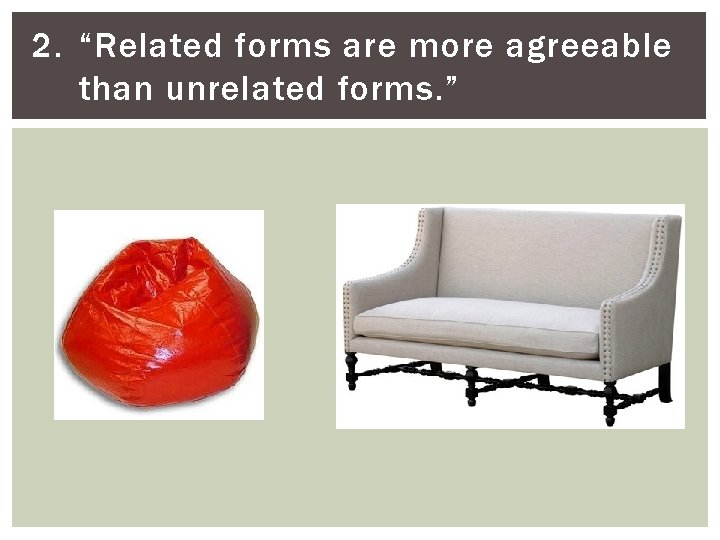 2. “Related forms are more agreeable than unrelated forms. ” 