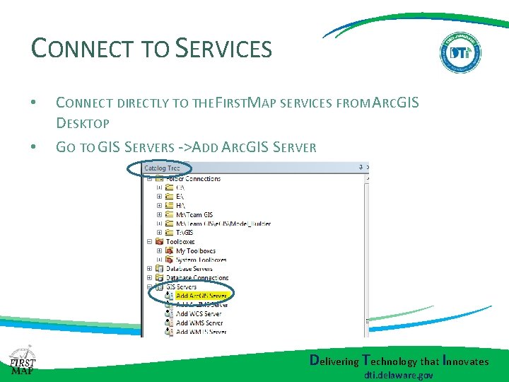 CONNECT TO SERVICES • • CONNECT DIRECTLY TO THE FIRSTMAP SERVICES FROM ARCGIS DESKTOP CONNECT TO SERVICES • • CONNECT DIRECTLY TO THE FIRSTMAP SERVICES FROM ARCGIS DESKTOP