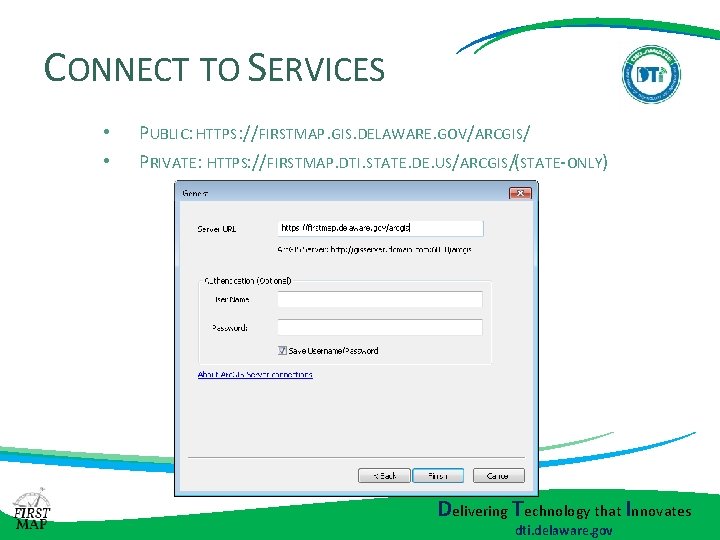 CONNECT TO SERVICES • • PUBLIC: HTTPS: //FIRSTMAP. GIS. DELAWARE. GOV/ARCGIS/ PRIVATE: HTTPS: //FIRSTMAP. CONNECT TO SERVICES • • PUBLIC: HTTPS: //FIRSTMAP. GIS. DELAWARE. GOV/ARCGIS/ PRIVATE: HTTPS: //FIRSTMAP.